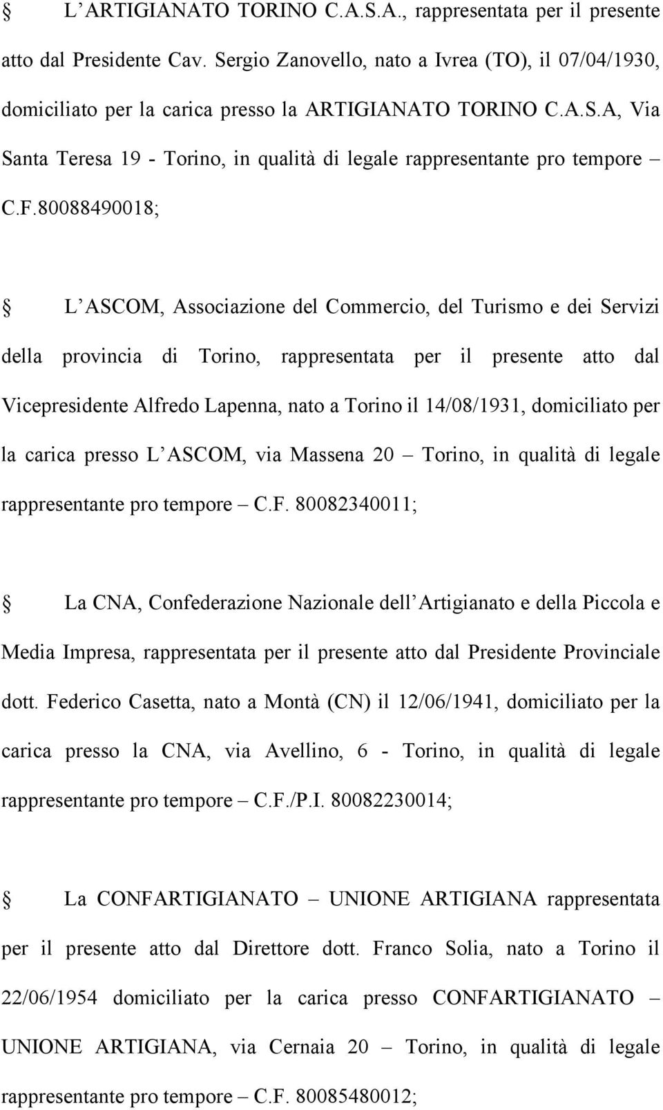 14/08/1931, domiciliato per la carica presso L ASCOM, via Massena 20 Torino, in qualità di legale rappresentante pro tempore C.F.