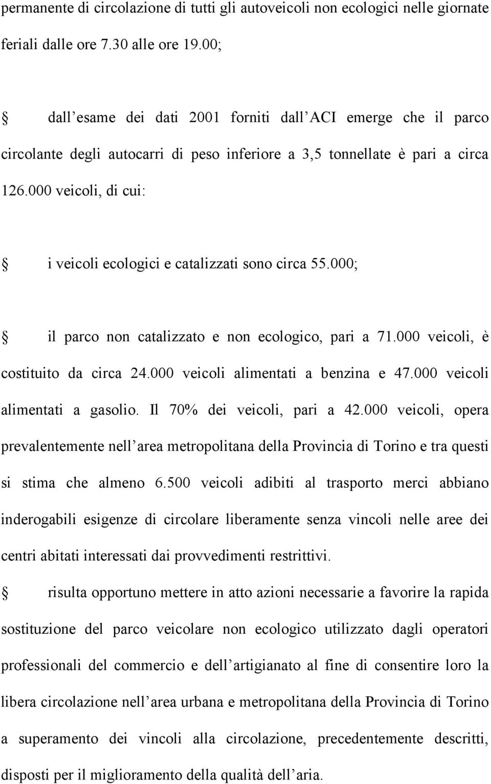 000 veicoli, di cui: i veicoli ecologici e catalizzati sono circa 55.000; il parco non catalizzato e non ecologico, pari a 71.000 veicoli, è costituito da circa 24.