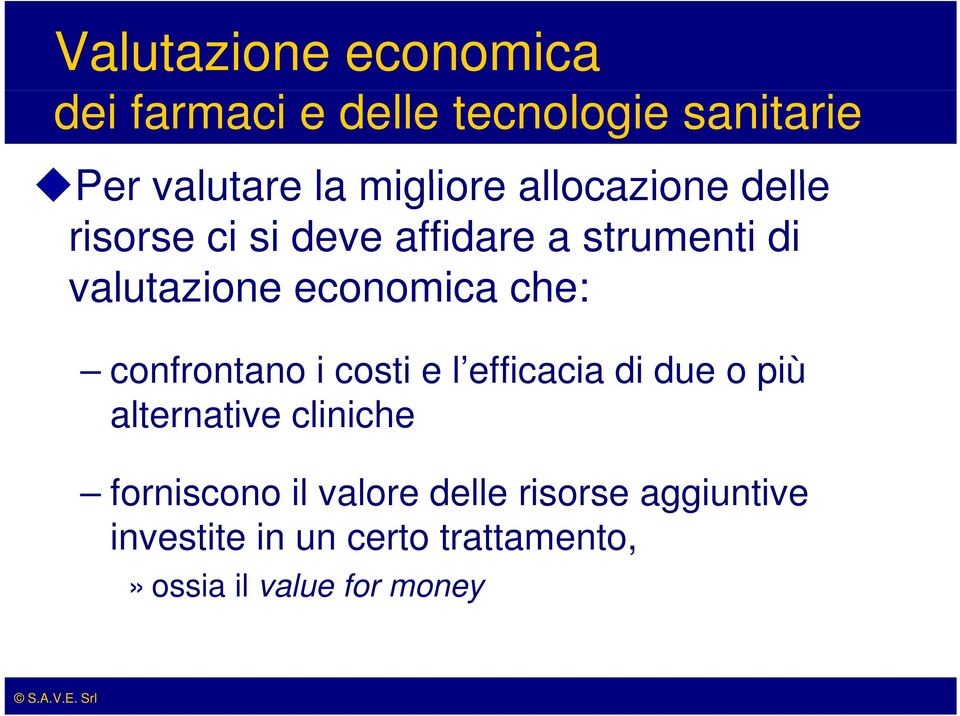 confrontano i costi e l efficacia i di due o più alternative cliniche forniscono il