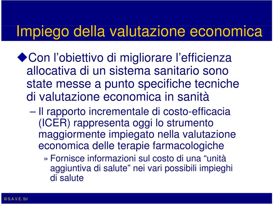 costo-efficacia (ICER) rappresenta oggi lo strumento maggiormente impiegato nella valutazione economica delle