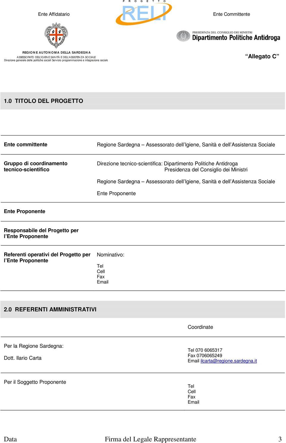 Proponente Ente Proponente Responsabile del Progetto per l Ente Proponente Referenti operativi del Progetto per l Ente Proponente Nominativo: Tel 2.