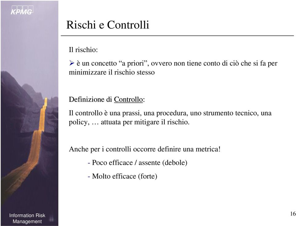 procedura, uno strumento tecnico, una policy, attuata per mitigare il rischio.