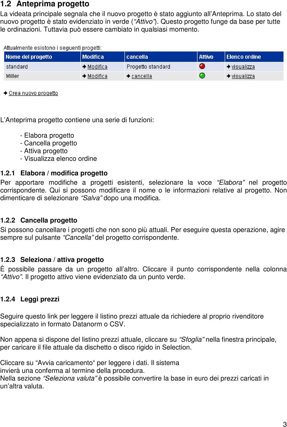 L Anteprima progetto contiene una serie di funzioni: - Elabora progetto - Cancella progetto - Attiva progetto - Visualizza elenco ordine 1.2.