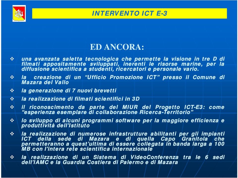 la creazione di un Ufficio Promozione ICT presso il Comune di Mazara del Vallo la generazione di 7 nuovi brevetti la realizzazione di filmati scientifici in 3D il riconoscimento da parte del MIUR del