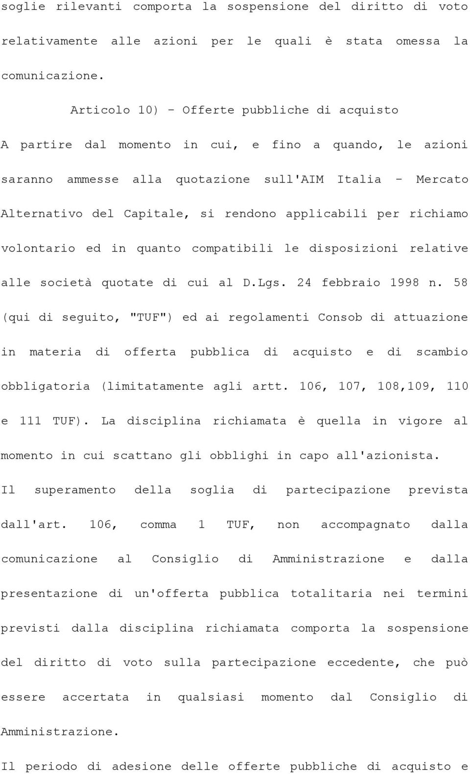 applicabili per richiamo volontario ed in quanto compatibili le disposizioni relative alle società quotate di cui al D.Lgs. 24 febbraio 1998 n.