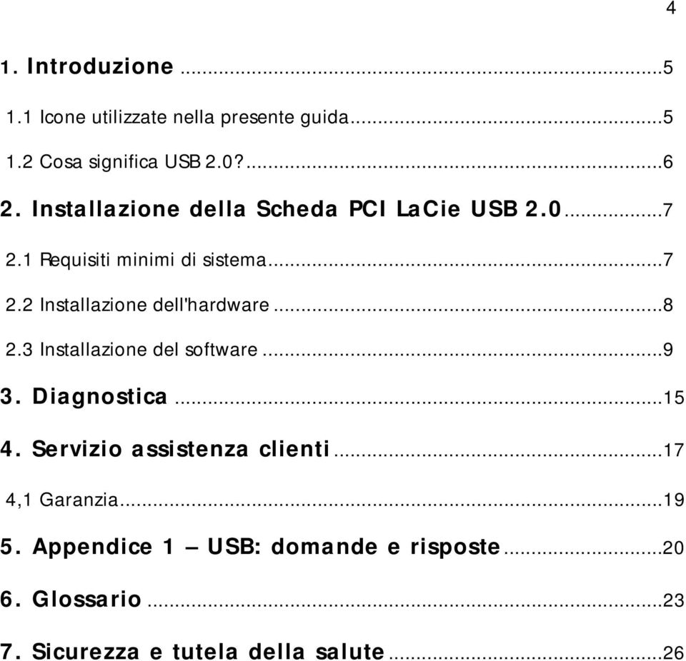 ..8 2.3 Installazione del software...9 3. Diagnostica...15 4. Servizio assistenza clienti...17 4,1 Garanzia.