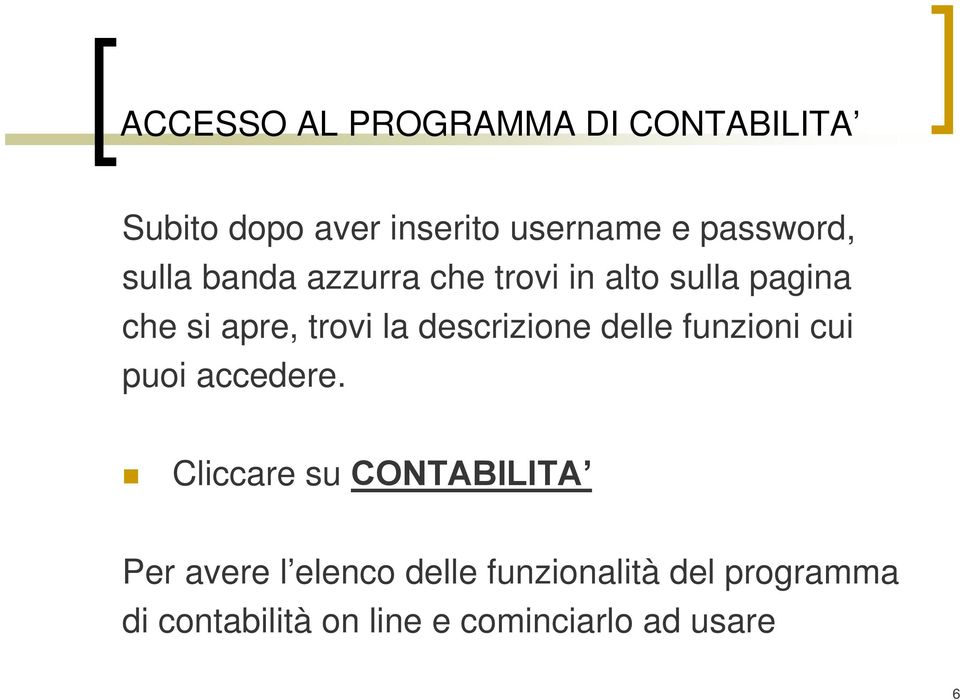 la descrizione delle funzioni cui puoi accedere.