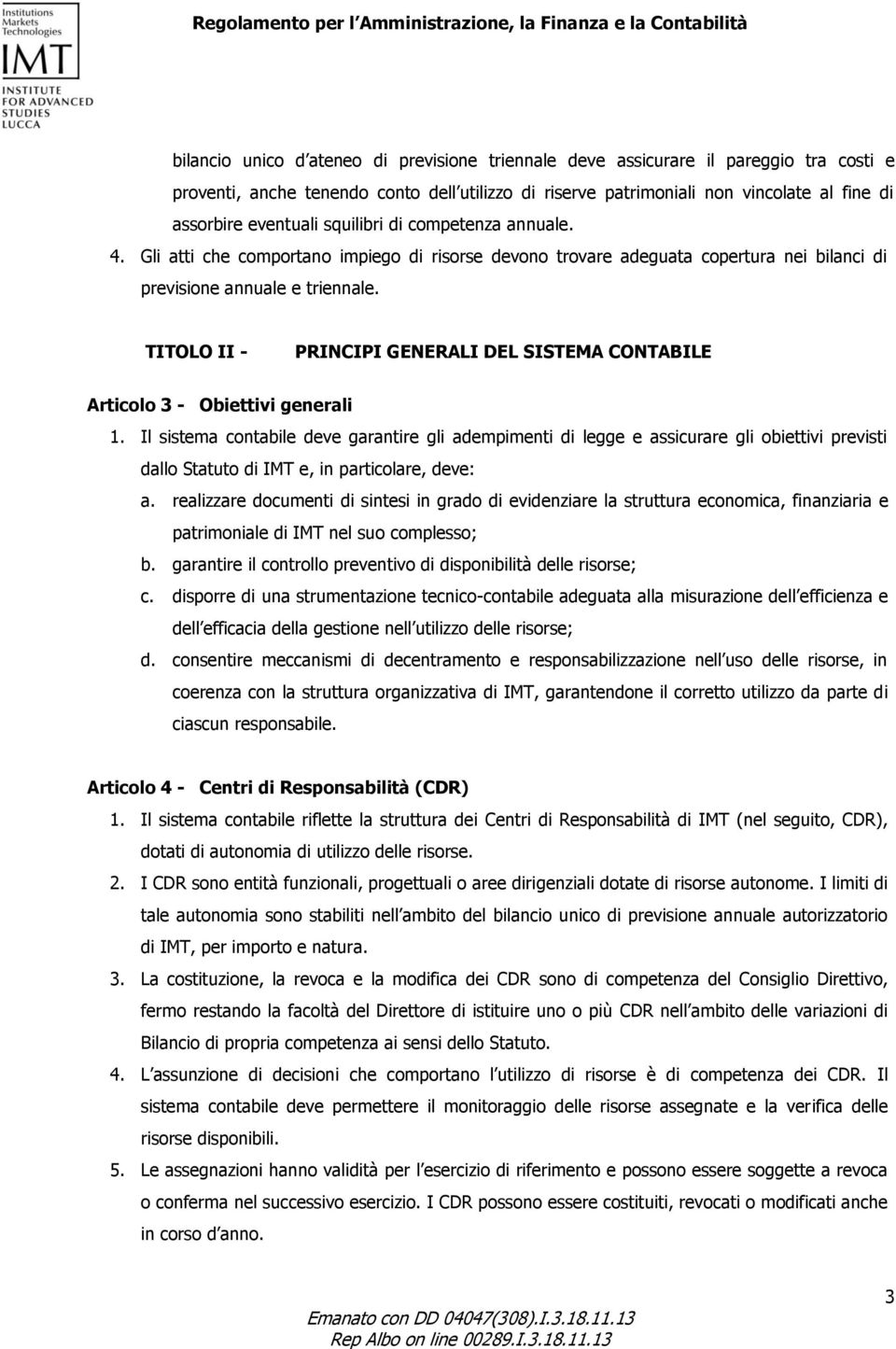 TITOLO II - PRINCIPI GENERALI DEL SISTEMA CONTABILE Articolo 3 - Obiettivi generali 1.