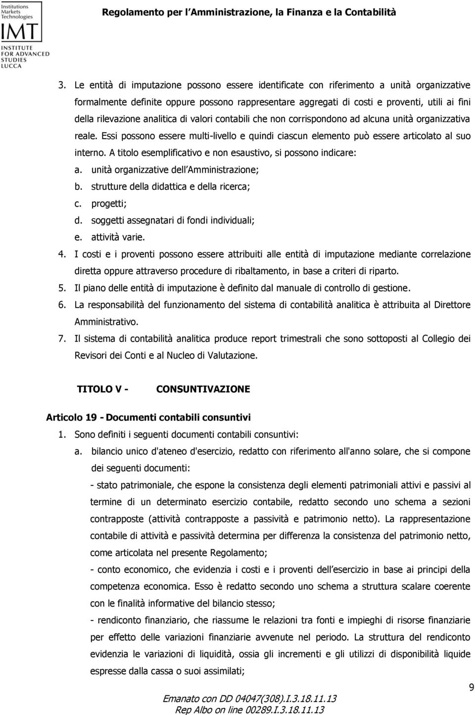 A titolo esemplificativo e non esaustivo, si possono indicare: a. unità organizzative dell Amministrazione; b. strutture della didattica e della ricerca; c. progetti; d.