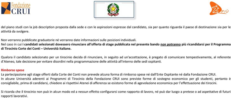 Nel caso in cui i candidati selezionati dovessero rinunciare all offerta di stage pubblicata nel presente bando non potranno più ricandidarsi per il Programma di Tirocinio Corte dei Conti Università