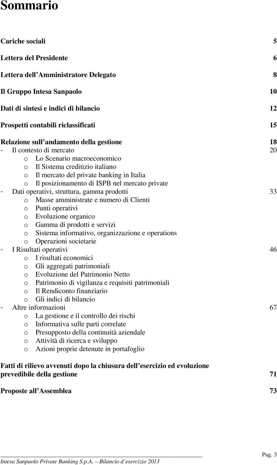 ISPB nel mercato private - Dati operativi, struttura, gamma prodotti 33 o Masse amministrate e numero di Clienti o Punti operativi o Evoluzione organico o Gamma di prodotti e servizi o Sistema