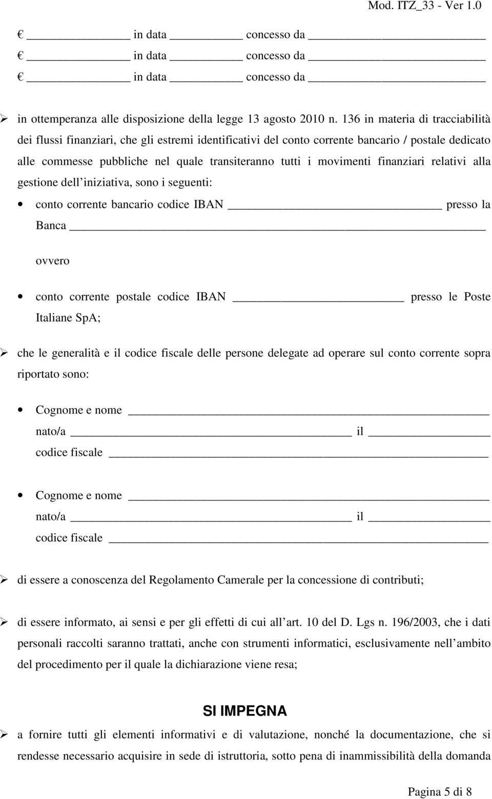 finanziari relativi alla gestione dell iniziativa, sono i seguenti: conto corrente bancario codice IBAN presso la Banca conto corrente postale codice IBAN presso le Poste Italiane SpA; che le