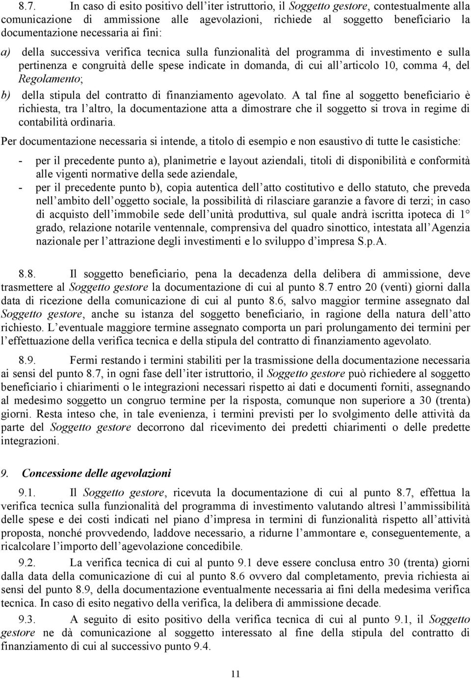 4, del Regolamento; b) della stipula del contratto di finanziamento agevolato.