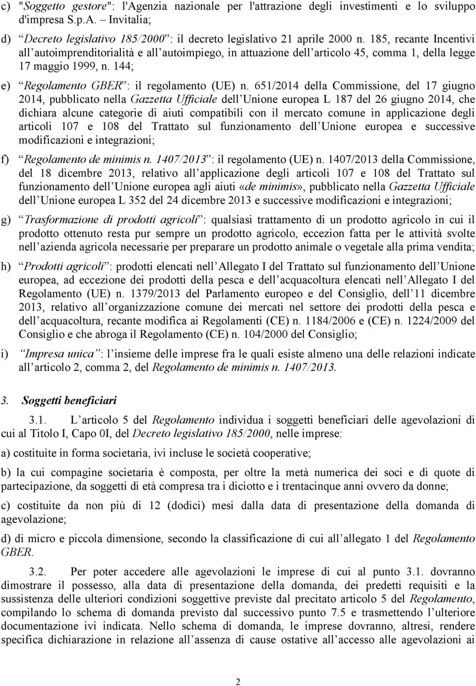 651/2014 della Commissione, del 17 giugno 2014, pubblicato nella Gazzetta Ufficiale dell Unione europea L 187 del 26 giugno 2014, che dichiara alcune categorie di aiuti compatibili con il mercato