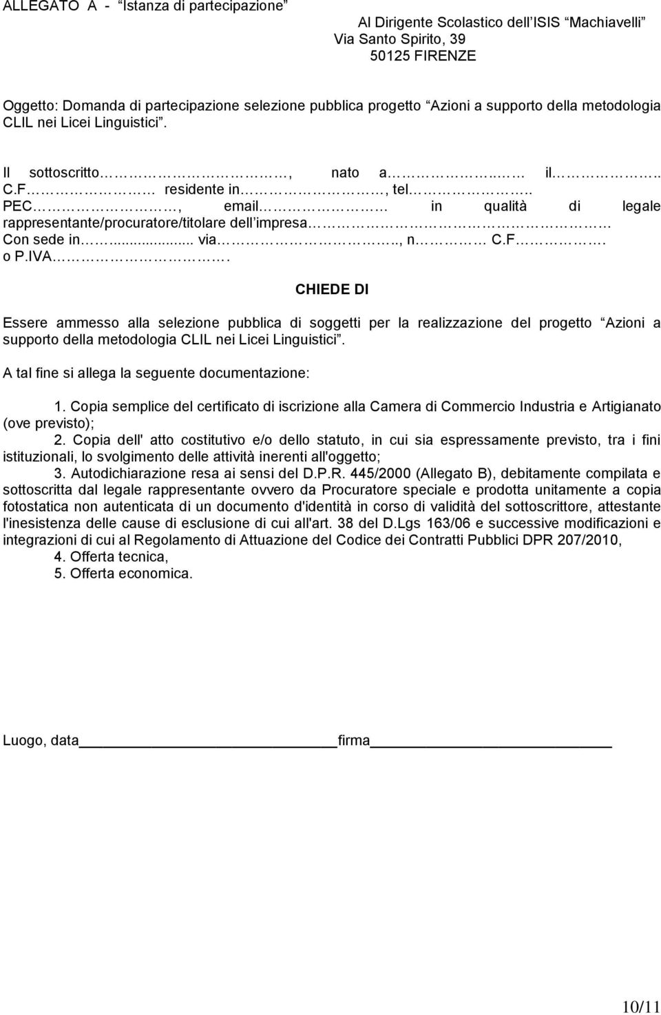 . PEC, email in qualità di legale rappresentante/procuratore/titolare dell impresa Con sede in... via.., n C.F. o P.IVA.