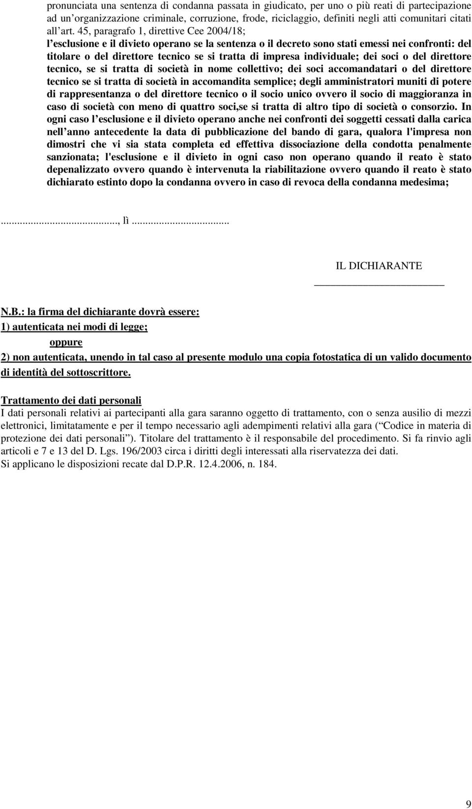 45, paragrafo 1, direttive Cee 2004/18; l esclusione e il divieto operano se la sentenza o il decreto sono stati emessi nei confronti: del titolare o del direttore tecnico se si tratta di impresa