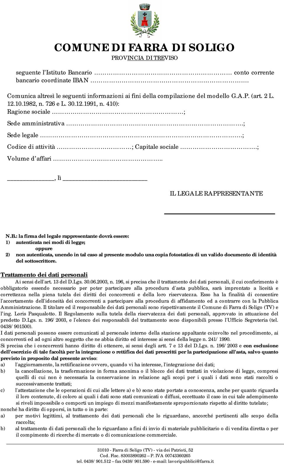 : la firma del legale rappresentante dovrà essere: 1) autenticata nei modi di legge; oppure 2) non autenticata, unendo in tal caso al presente modulo una copia fotostatica di un valido documento di