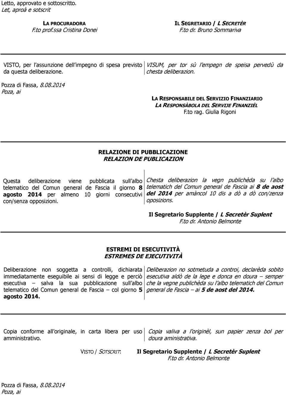 LA RESPONSABILE DEL SERVIZIO FINANZIARIO LA RESPONSÀBOLA DEL SERVIJE FINANZIÈL F.to rag.