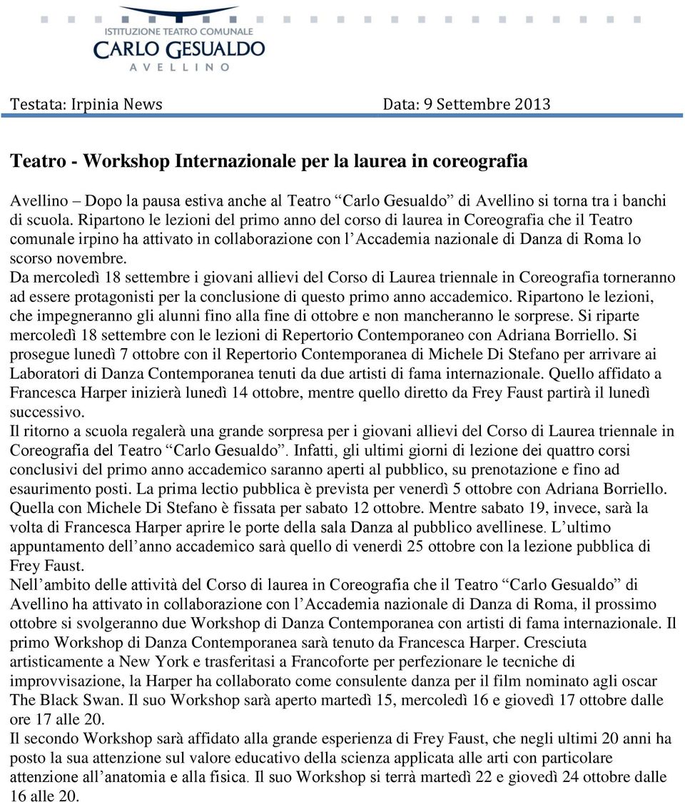 Ripartono le lezioni del primo anno del corso di laurea in Coreografia che il Teatro comunale irpino ha attivato in collaborazione con l Accademia nazionale di Danza di Roma lo scorso novembre.