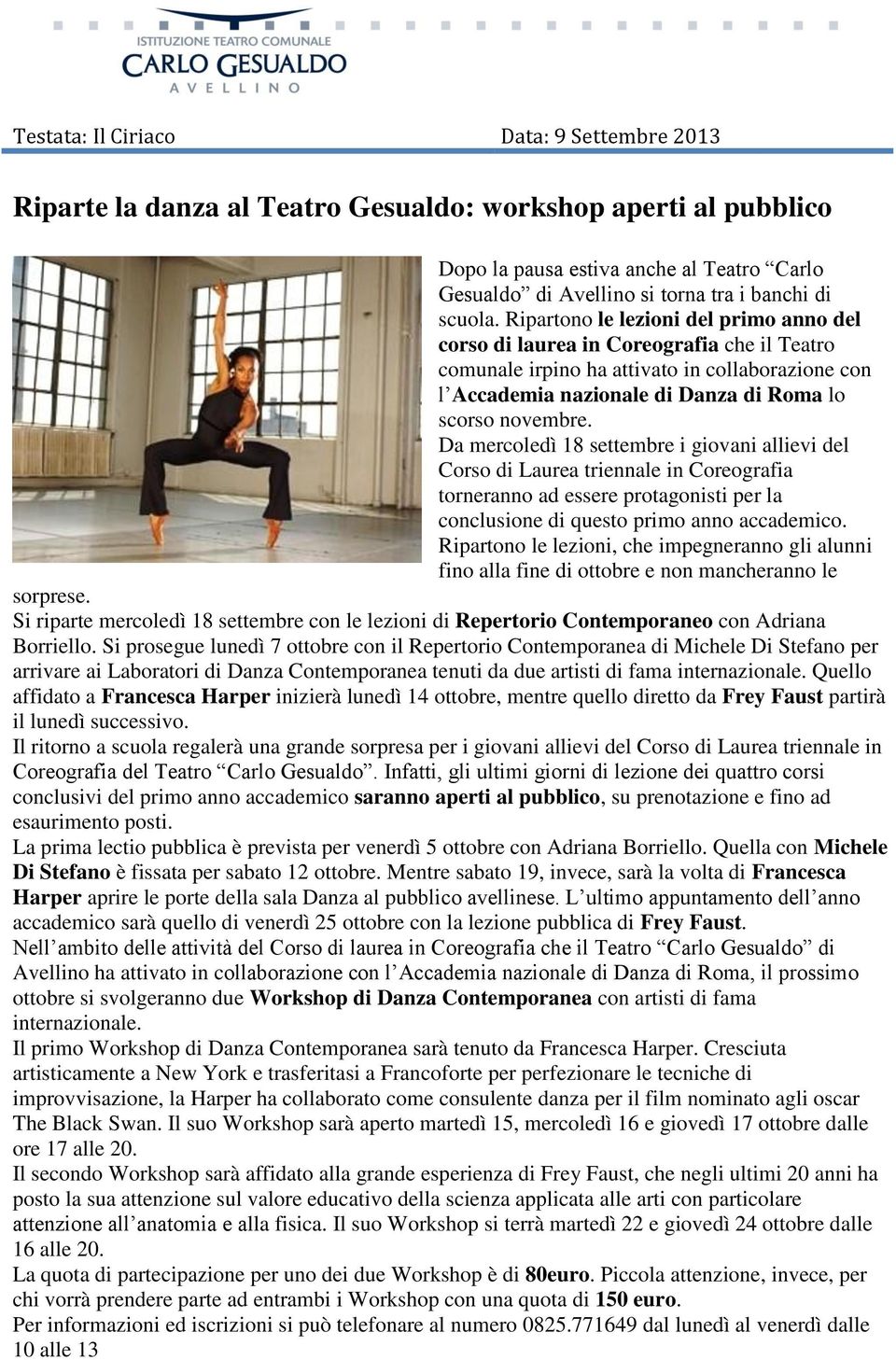 Ripartono le lezioni del primo anno del corso di laurea in Coreografia che il Teatro comunale irpino ha attivato in collaborazione con l Accademia nazionale di Danza di Roma lo scorso novembre.