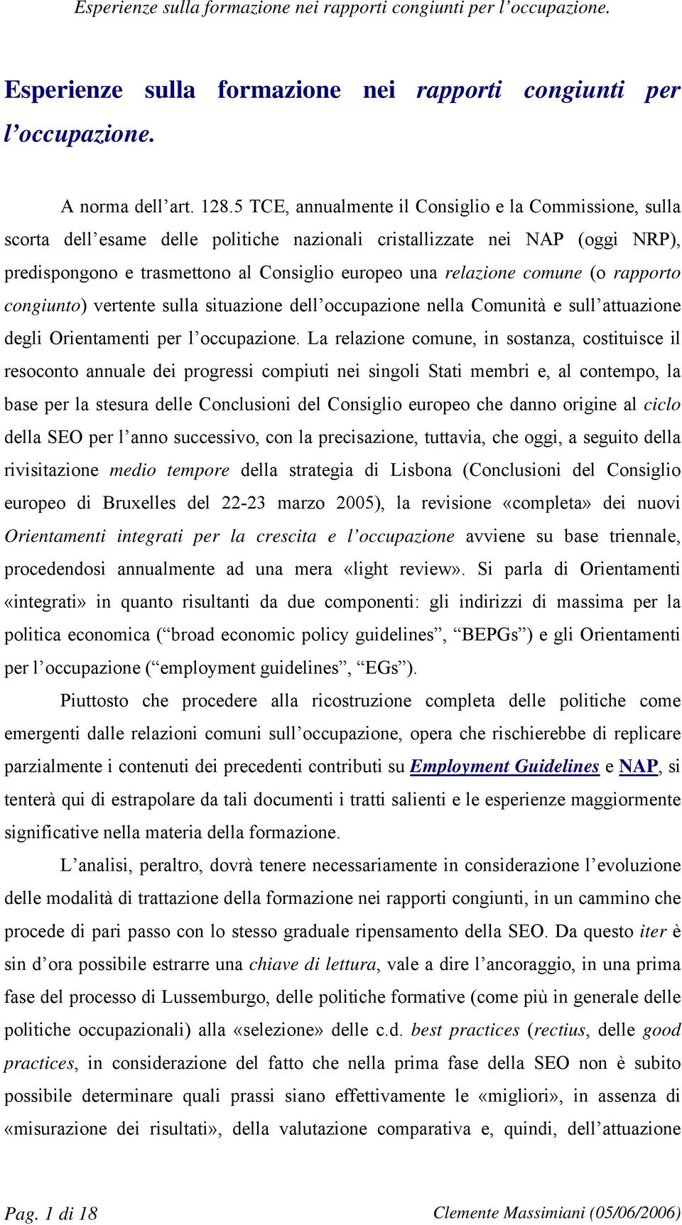 comune (o rapporto congiunto) vertente sulla situazione dell occupazione nella Comunità e sull attuazione degli Orientamenti per l occupazione.