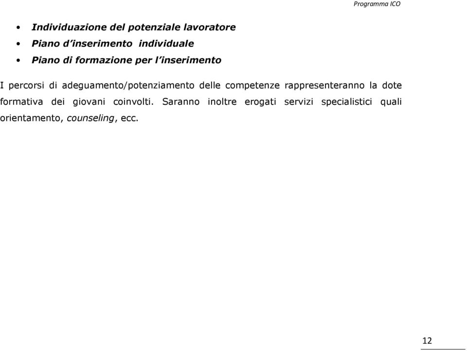 delle competenze rappresenteranno la dote formativa dei giovani coinvolti.