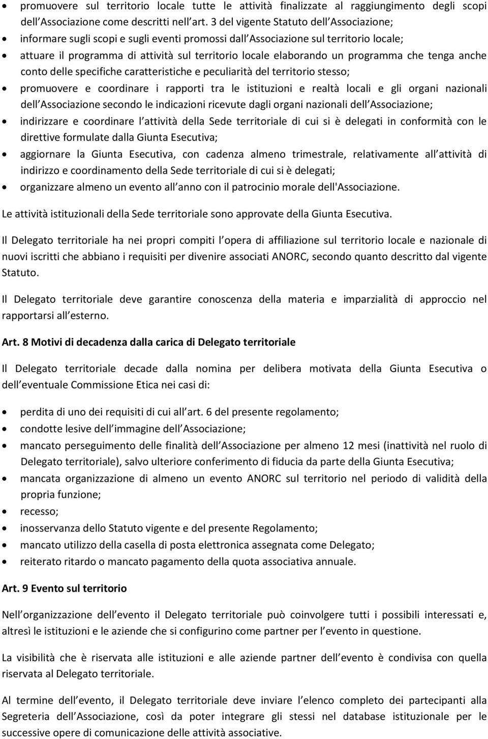 programma che tenga anche conto delle specifiche caratteristiche e peculiarità del territorio stesso; promuovere e coordinare i rapporti tra le istituzioni e realtà locali e gli organi nazionali dell