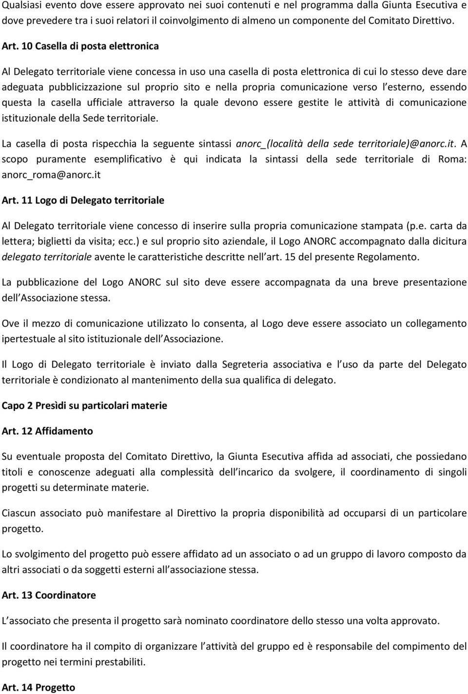 propria comunicazione verso l esterno, essendo questa la casella ufficiale attraverso la quale devono essere gestite le attività di comunicazione istituzionale della Sede territoriale.