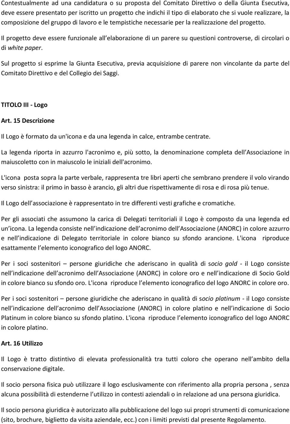 Il progetto deve essere funzionale all elaborazione di un parere su questioni controverse, di circolari o di white paper.