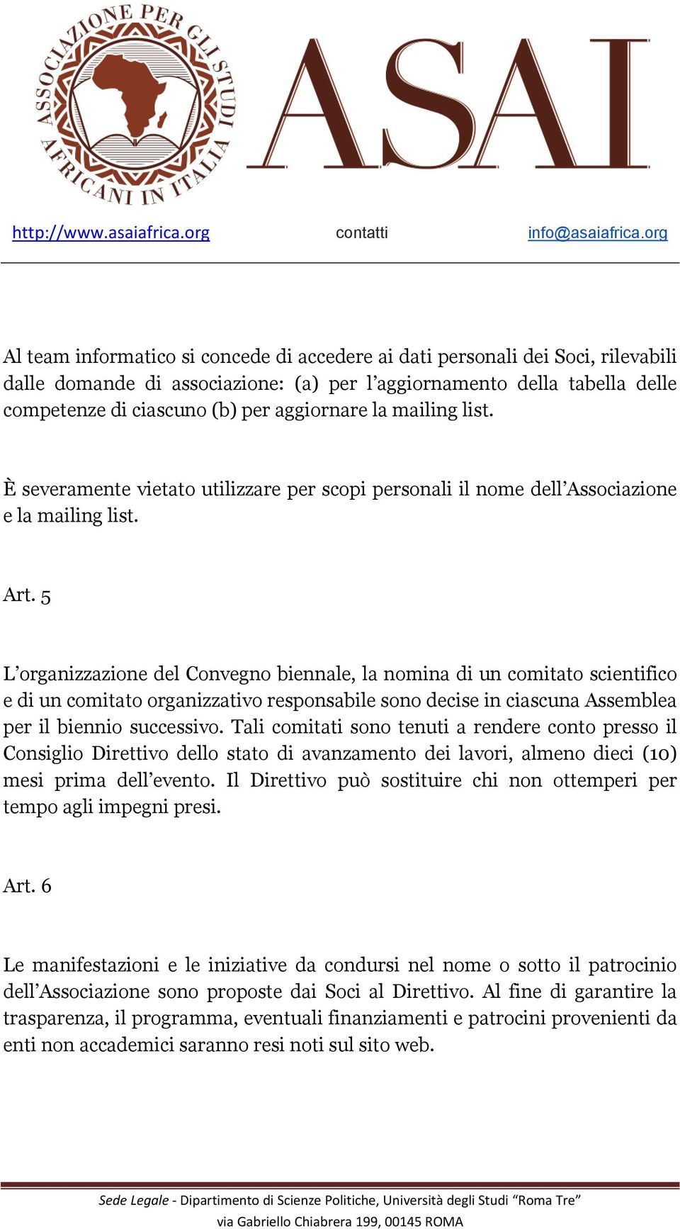 5 L organizzazione del Convegno biennale, la nomina di un comitato scientifico e di un comitato organizzativo responsabile sono decise in ciascuna Assemblea per il biennio successivo.