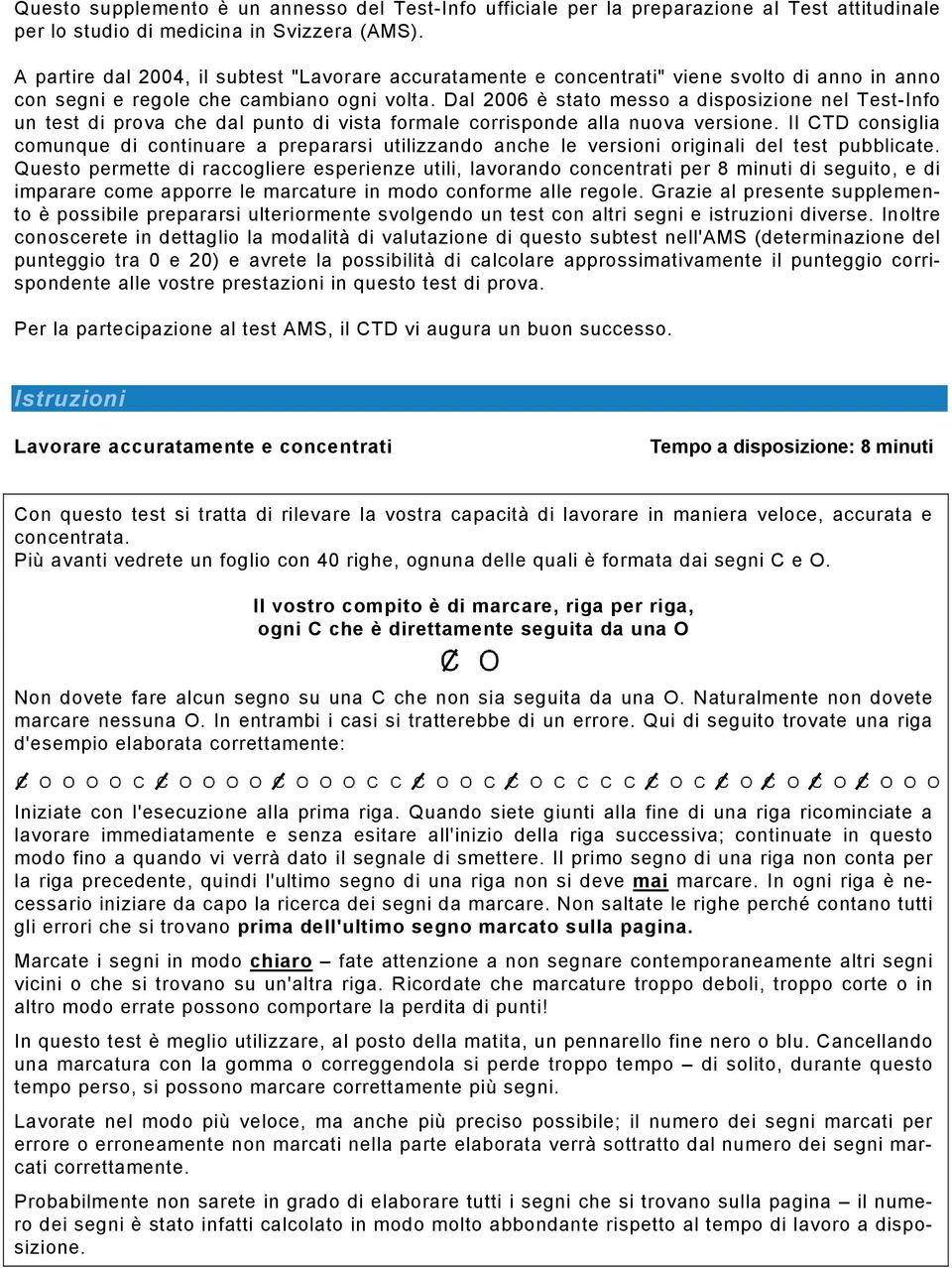 Dal 2006 è stato messo a disposizione nel Test-Info un test di prova che dal punto di vista formale corrisponde alla nuova versione.