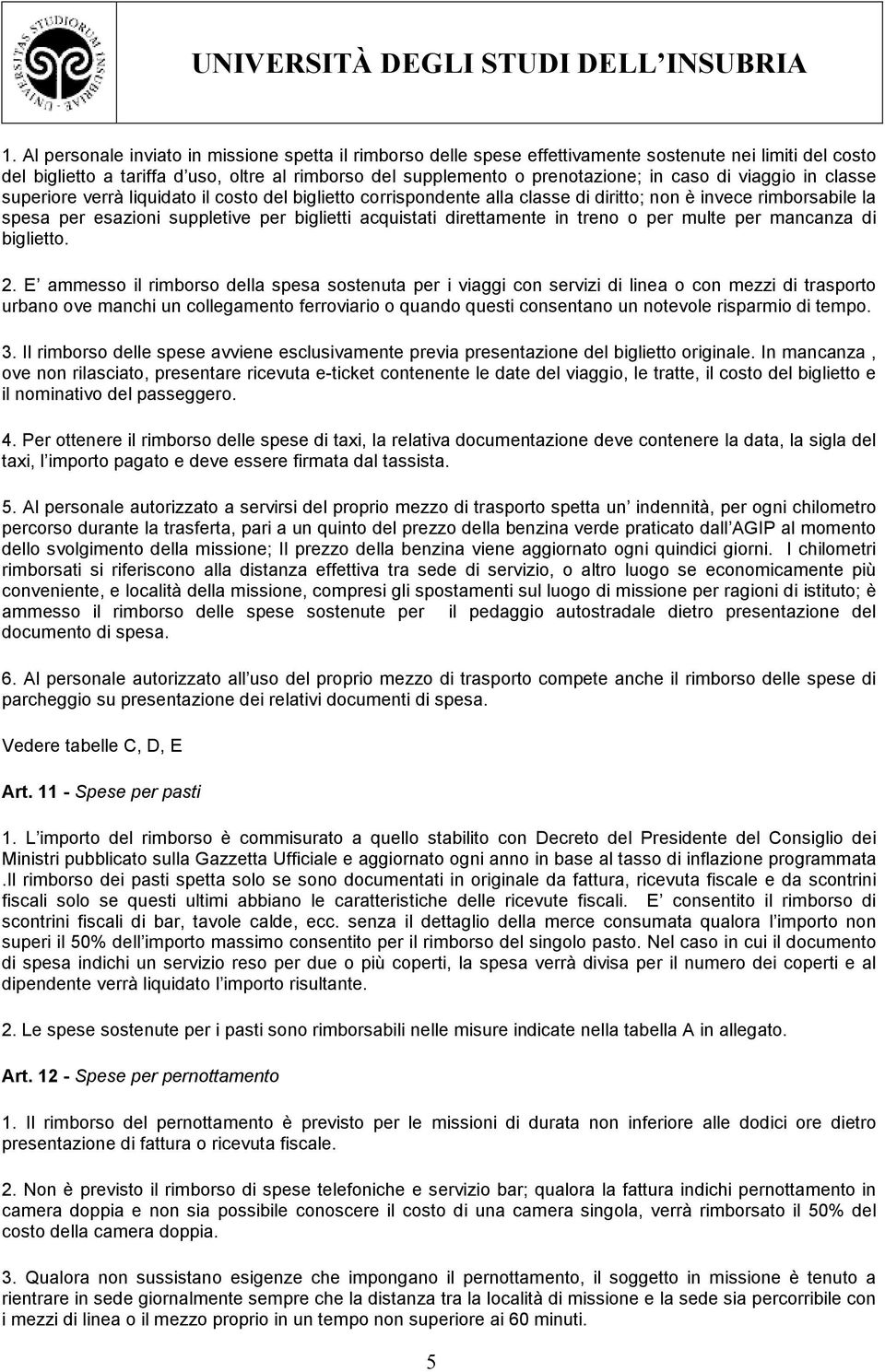 direttamente in treno o per multe per mancanza di biglietto. 2.