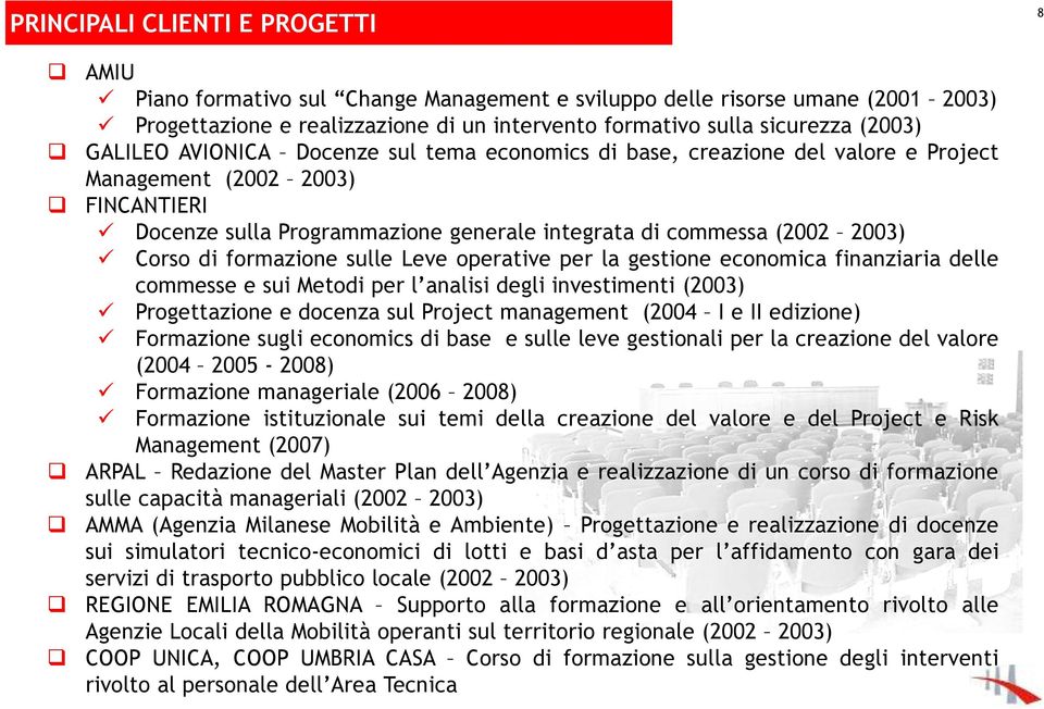 formazione sulle Leve operative per la gestione economica finanziaria delle commesse e sui Metodi per l analisi degli investimenti (2003) Progettazione e docenza sul Project management (2004 I e II