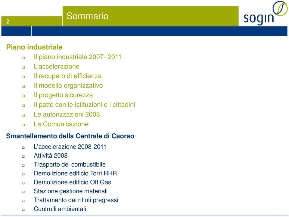 Smantellamento della Centrale di Caorso L accelerazione 2008-2011 Attività 2008 Trasporto del combustibile Demolizione