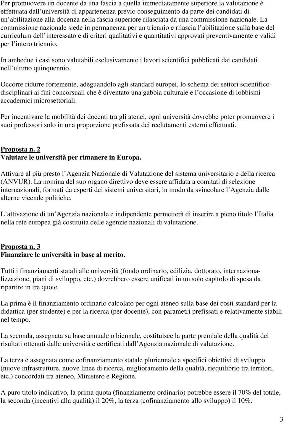 La commissione nazionale siede in permanenza per un triennio e rilascia l abilitazione sulla base del curriculum dell interessato e di criteri qualitativi e quantitativi approvati preventivamente e