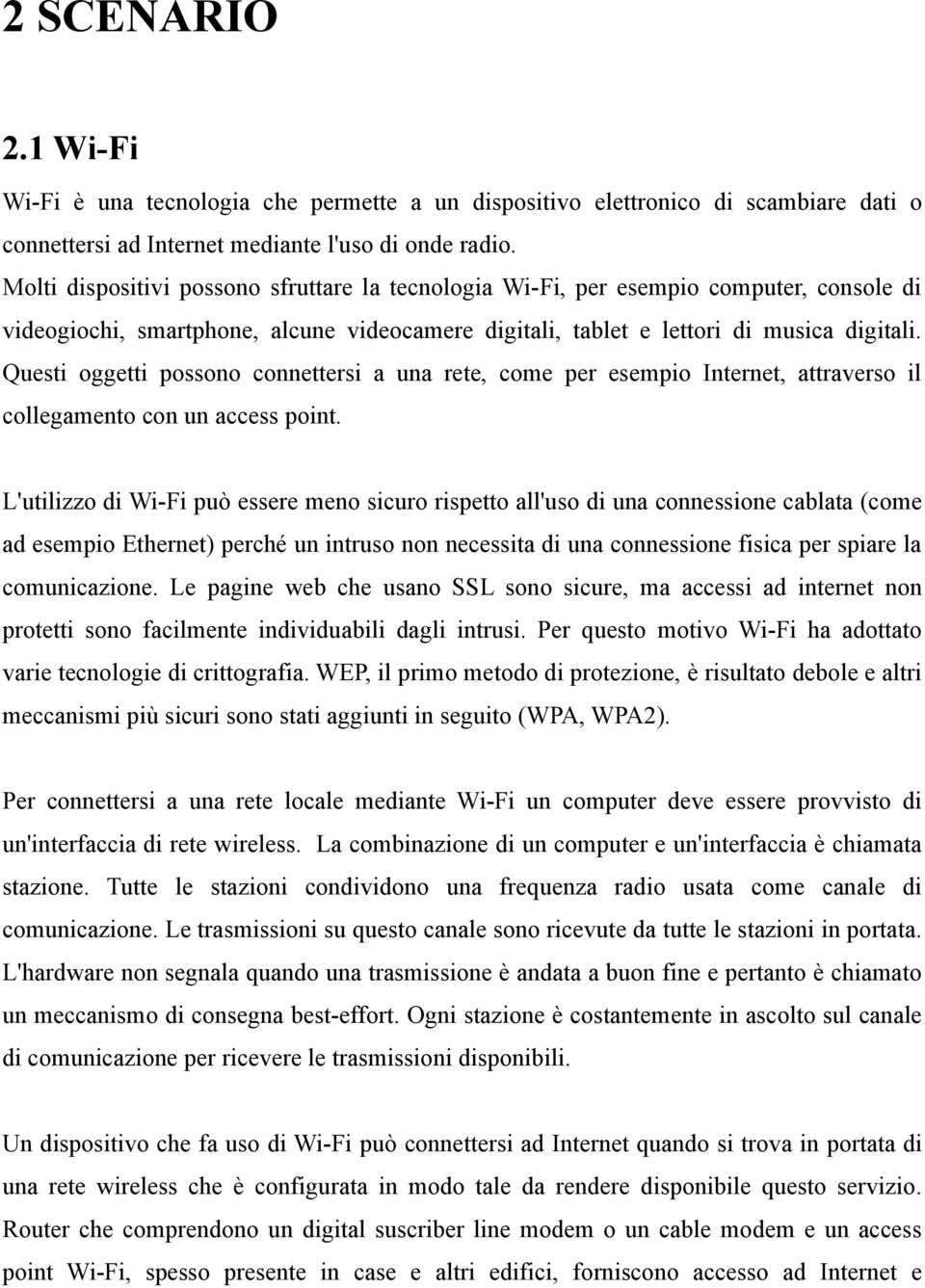 Questi oggetti possono connettersi a una rete, come per esempio Internet, attraverso il collegamento con un access point.