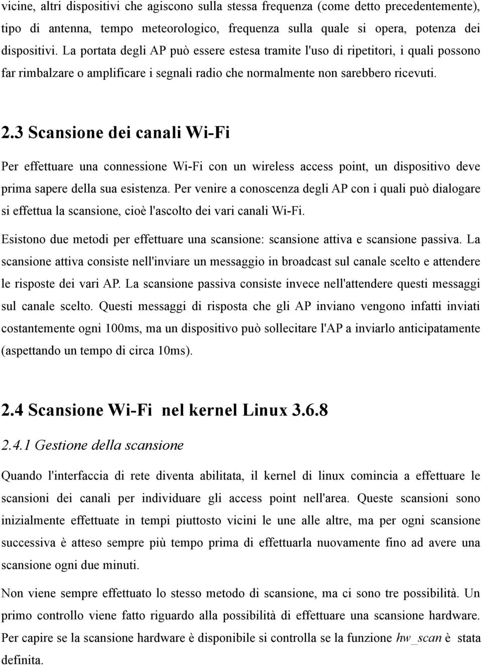 3 Scansione dei canali Wi-Fi Per effettuare una connessione Wi-Fi con un wireless access point, un dispositivo deve prima sapere della sua esistenza.