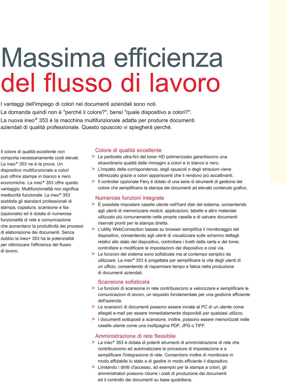 Questo opuscolo vi spiegherà perché. Il colore di qualità eccellente non comporta necessariamente costi elevati. La ineo+ 353 ne è la prova.