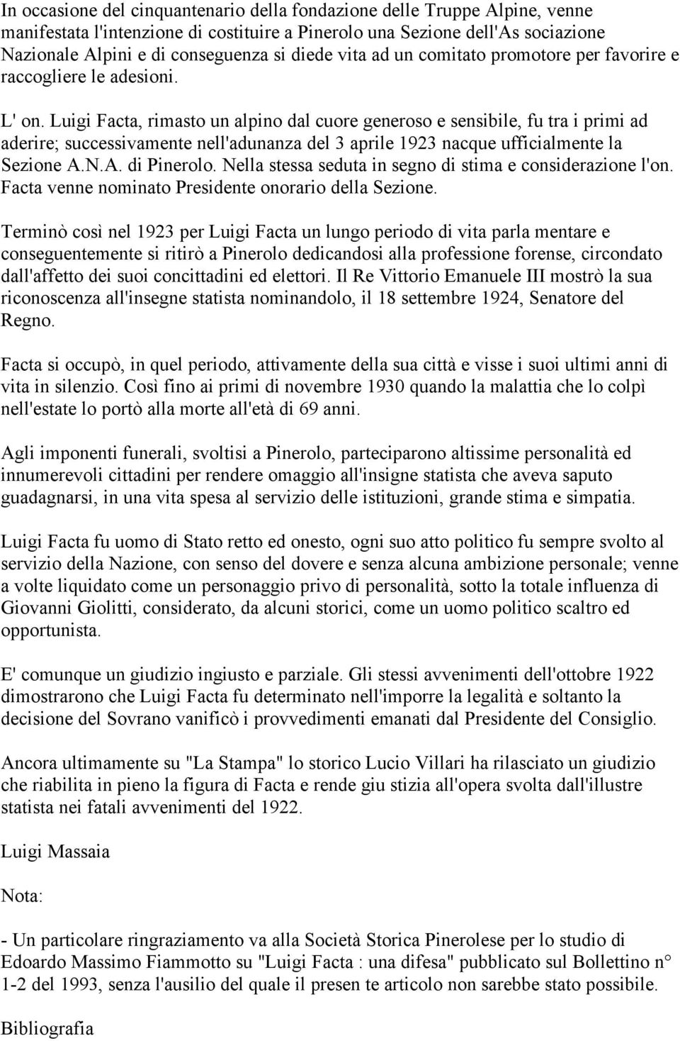 Luigi Facta, rimasto un alpino dal cuore generoso e sensibile, fu tra i primi ad aderire; successivamente nell'adunanza del 3 aprile 1923 nacque ufficialmente la Sezione A.N.A. di Pinerolo.