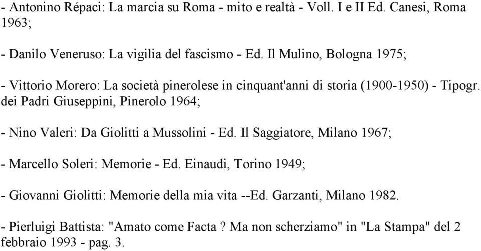 dei Padri Giuseppini, Pinerolo 1964; - Nino Valeri: Da Giolitti a Mussolini - Ed. Il Saggiatore, Milano 1967; - Marcello Soleri: Memorie - Ed.