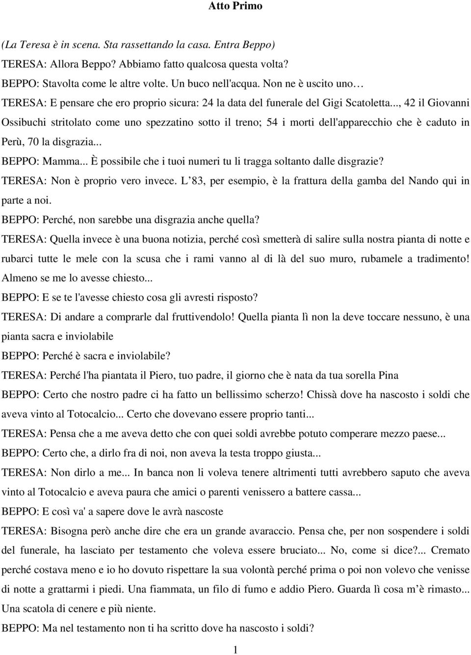 .., 42 il Giovanni Ossibuchi stritolato come uno spezzatino sotto il treno; 54 i morti dell'apparecchio che è caduto in Perù, 70 la disgrazia... BEPPO: Mamma.