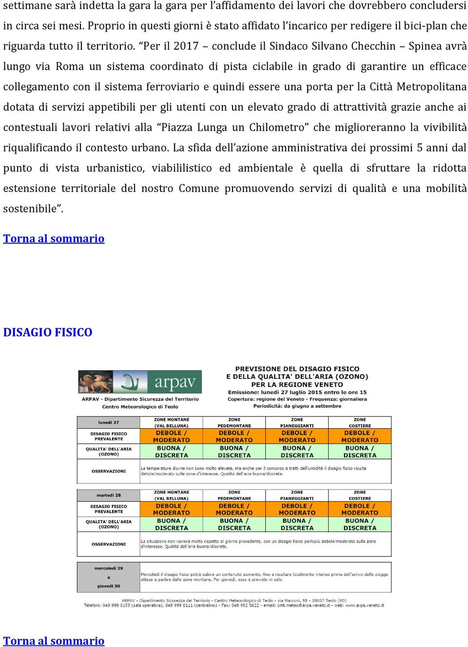 Per il 2017 conclude il Sindaco Silvano Checchin Spinea avrà lungo via Roma un sistema coordinato di pista ciclabile in grado di garantire un efficace collegamento con il sistema ferroviario e quindi