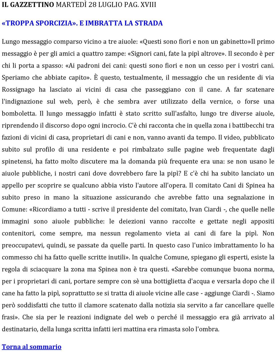 Il secondo è per chi li porta a spasso: «Ai padroni dei cani: questi sono fiori e non un cesso per i vostri cani. Speriamo che abbiate capito».