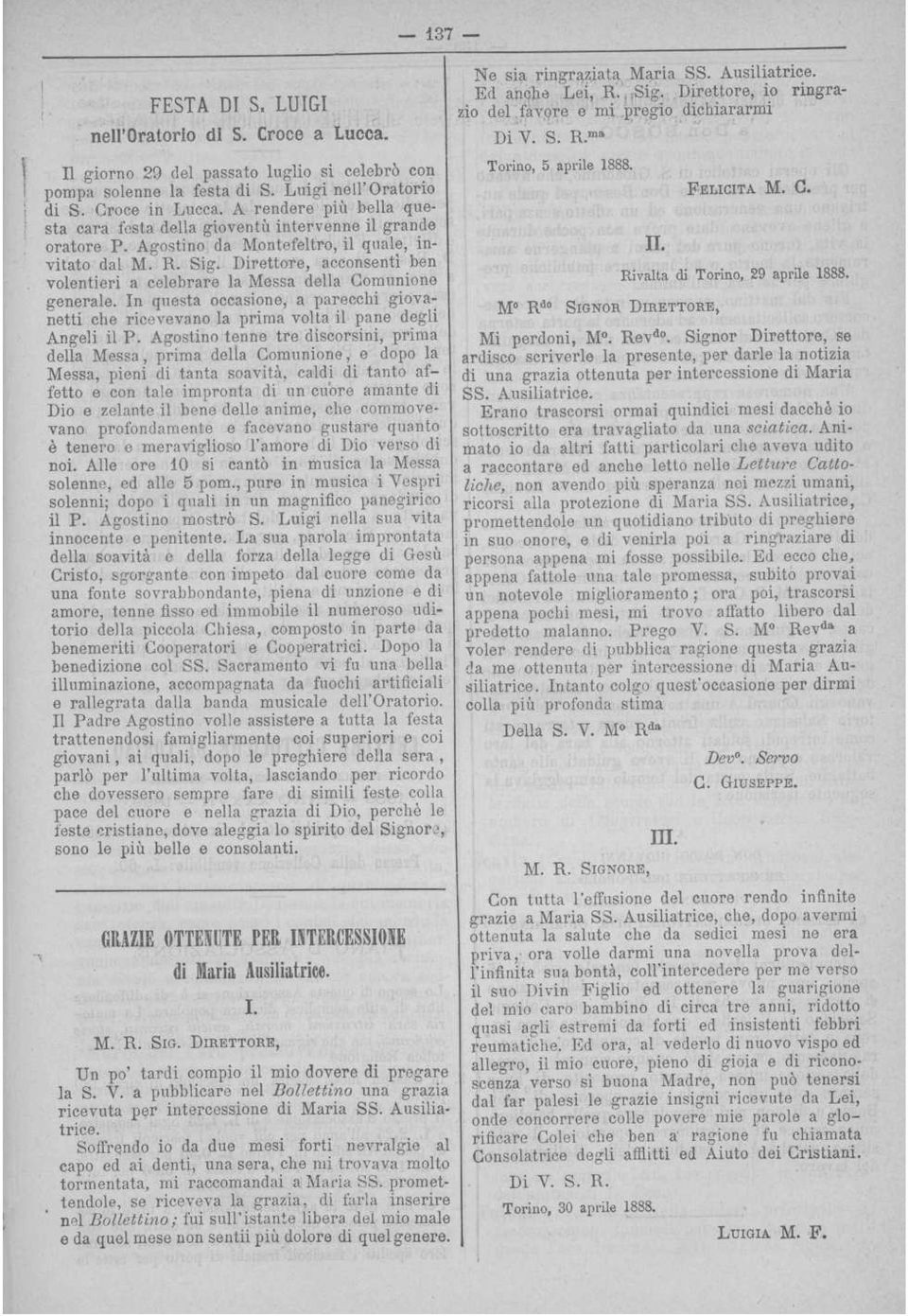 Direttore, acconsentì ben volentieri a celebrare la Messa della Comunione generale. In questa occasione, a parecchi giovanetti che ricevevano la prima volta il pane degli Angeli il P.