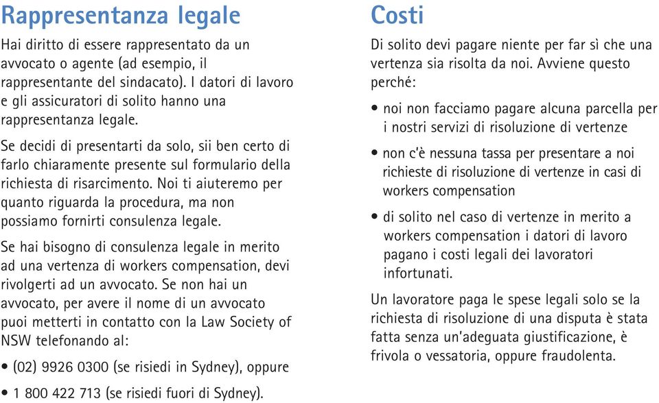 Se decidi di presentarti da solo, sii ben certo di farlo chiaramente presente sul formulario della richiesta di risarcimento.