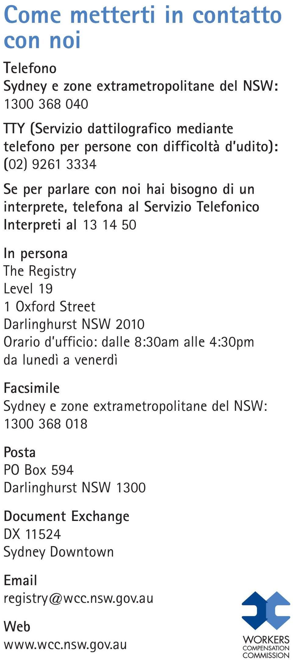 The Registry Level 19 1 Oxford Street Darlinghurst NSW 2010 Orario d ufficio: dalle 8:30am alle 4:30pm da lunedì a venerdì Facsimile Sydney e zone