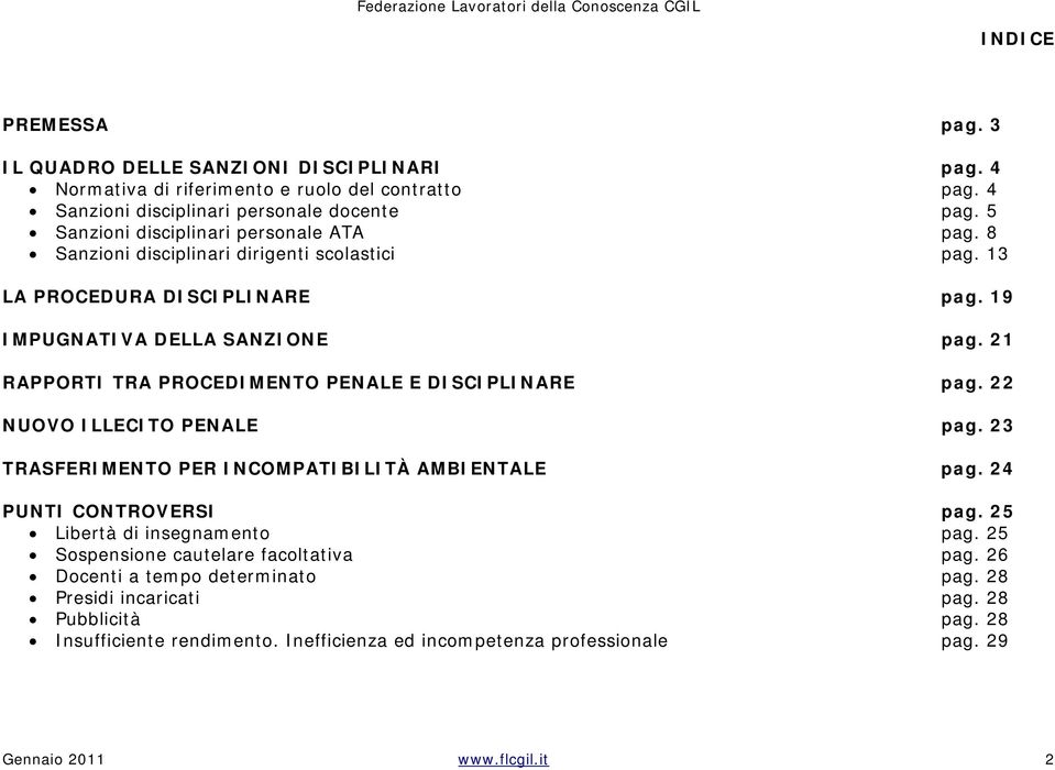 21 RAPPORTI TRA PROCEDIMENTO PENALE E DISCIPLINARE pag. 22 NUOVO ILLECITO PENALE pag. 23 TRASFERIMENTO PER INCOMPATIBILITÀ AMBIENTALE pag. 24 PUNTI CONTROVERSI pag.