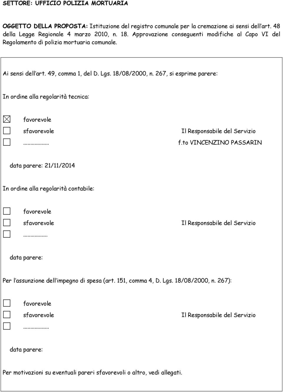 267, si esprime parere: In ordine alla regolarità tecnica: favorevole sfavorevole Il Responsabile del Servizio... f.to VINCENZINO PASSARIN data parere: 21/11/2014 In ordine alla regolarità contabile: favorevole sfavorevole Il Responsabile del Servizio.