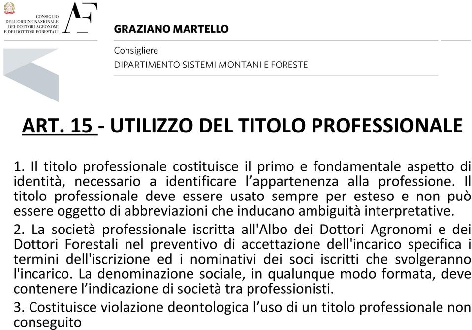 La società professionale iscritta all'albo dei Dottori Agronomi e dei Dottori Forestali nel preventivo di accettazione dell'incarico specifica i termini dell'iscrizione ed i nominativi dei