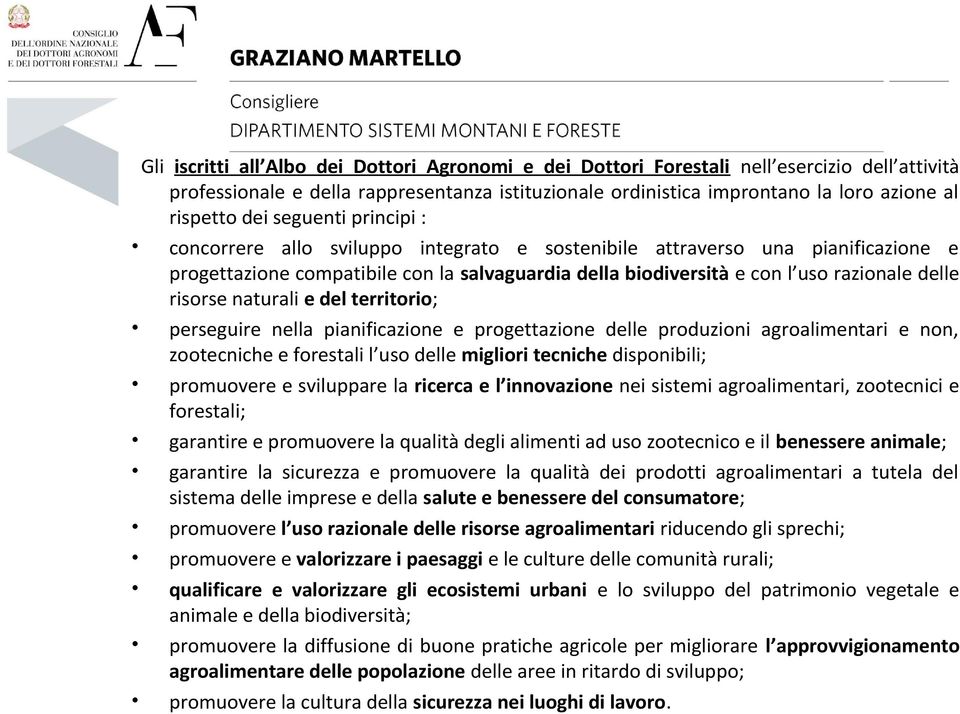 risorse naturali e del territorio; perseguire nella pianificazione e progettazione delle produzioni agroalimentari e non, zootecniche e forestali l uso delle migliori tecniche disponibili; promuovere